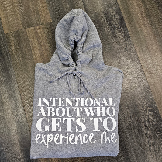 Intentional About Who Gets To Experience Me Hoodie