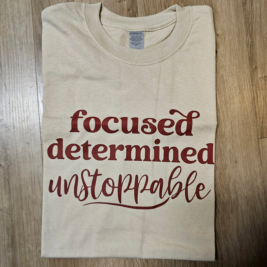 Focused Determined Unstoppable - T-Shirt