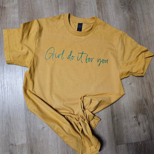 Girl, Do It For You - T-Shirt