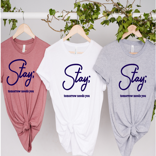 Stay; Tomorrow Needs You T-Shirt